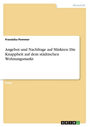 Stock image for Angebot und Nachfrage auf Mrkten: Die Knappheit auf dem stdtischen Wohnungsmarkt (German Edition) for sale by Lucky's Textbooks