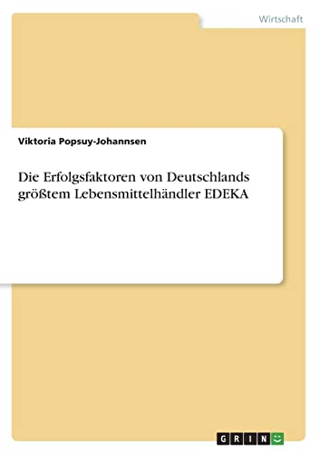 Imagen de archivo de Die Erfolgsfaktoren von Deutschlands grtem Lebensmittelhndler EDEKA (German Edition) a la venta por Lucky's Textbooks