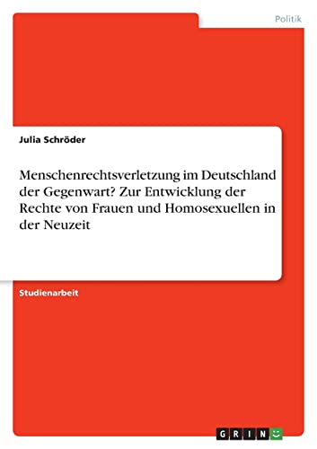 9783346668073: Menschenrechtsverletzung im Deutschland der Gegenwart? Zur Entwicklung der Rechte von Frauen und Homosexuellen in der Neuzeit