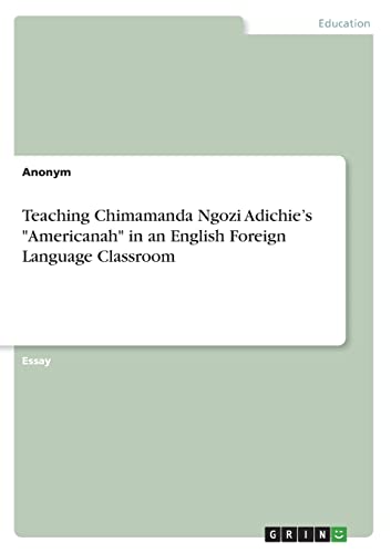 Stock image for Teaching Chimamanda Ngozi Adichie's Americanah in an English Foreign Language Classroom for sale by Lucky's Textbooks