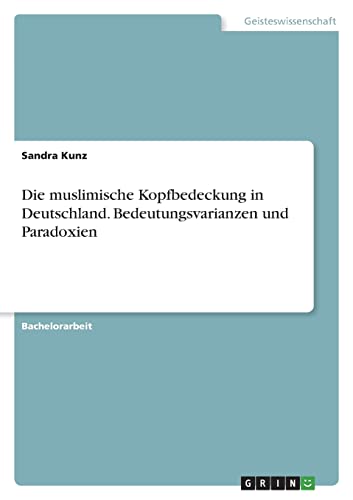 9783346681621: Die muslimische Kopfbedeckung in Deutschland. Bedeutungsvarianzen und Paradoxien