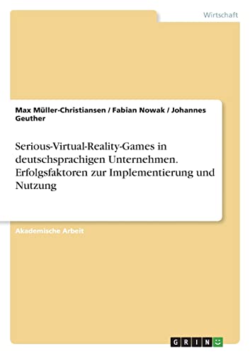 Stock image for Serious-Virtual-Reality-Games in deutschsprachigen Unternehmen. Erfolgsfaktoren zur Implementierung und Nutzung (German Edition) for sale by Lucky's Textbooks