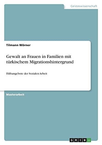 Beispielbild fr Gewalt an Frauen in Familien mit trkischem Migrationshintergrund: Hilfsangebote der Sozialen Arbeit (German Edition) zum Verkauf von Lucky's Textbooks