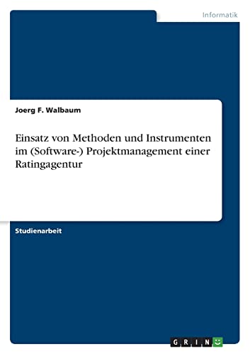 Stock image for Einsatz von Methoden und Instrumenten im (Software-) Projektmanagement einer Ratingagentur (German Edition) for sale by California Books