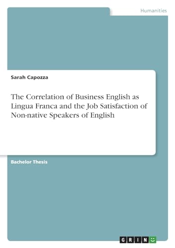 9783346827746: The Correlation of Business English as Lingua Franca and the Job Satisfaction of Non-native Speakers of English