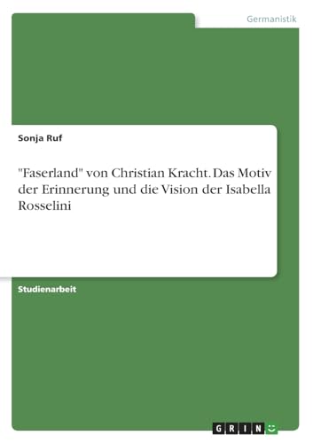 Beispielbild fr Faserland" von Christian Kracht. Das Motiv der Erinnerung und die Vision der Isabella Rosselini zum Verkauf von PBShop.store US