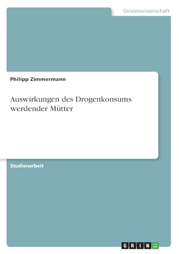 Stock image for Auswirkungen des Drogenkonsums werdender Mtter (German Edition) for sale by California Books