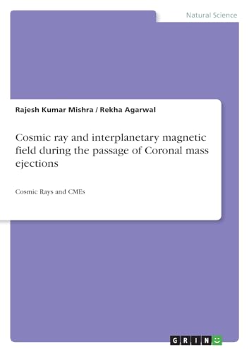 Stock image for Cosmic ray and interplanetary magnetic field during the passage of Coronal mass ejections: Cosmic Rays and CMEs for sale by California Books