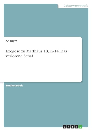 Beispielbild fr Exegese zu Matthus 18,12-14. Das verlorene Schaf zum Verkauf von BuchWeltWeit Ludwig Meier e.K.