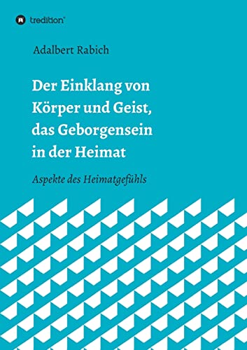 Stock image for Der Einklang von Krper und Geist, das Geborgensein in der Heimat: Aspekte des Heimatgefhls (German Edition) for sale by Lucky's Textbooks