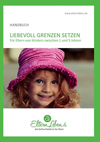 Stock image for Liebevoll Grenzen setzen - Handbuch: Fr Eltern von Kindern zwischen 1 und 5 Jahren (German Edition) for sale by GF Books, Inc.