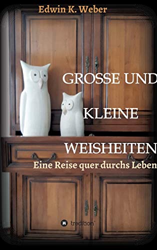 Stock image for Grosse Und Kleine Weisheiten: Eine Reise quer durchs Leben for sale by WorldofBooks