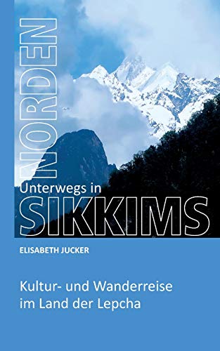 Stock image for Unterwegs in Sikkims Norden: Kultur- und Wanderreise im Land der Lepcha (German Edition) for sale by GF Books, Inc.