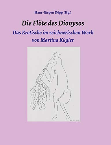 Beispielbild fr Die Flte des Dionysos: Das Erotische im zeichnerischen Werk von Martina Kgler (German Edition) zum Verkauf von Lucky's Textbooks