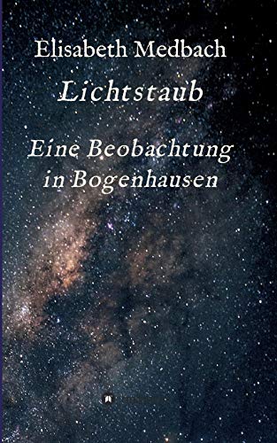 Lichtstaub : Ein Beobachtung in Bogenhausen - Elisabeth Medbach