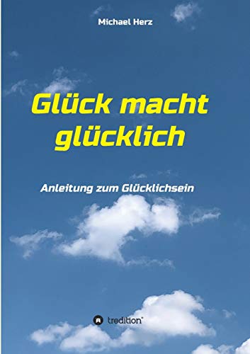 Stock image for Glck macht glcklich: Anleitung zum Glcklichsein (German Edition) for sale by Lucky's Textbooks