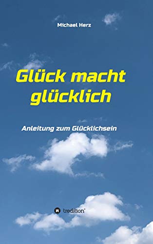 Stock image for Glck macht glcklich: Anleitung zum Glcklichsein (German Edition) for sale by Lucky's Textbooks