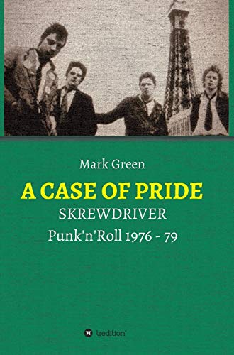 Imagen de archivo de A CASE OF PRIDE: SKREWDRIVER - Punk'n'Roll 1976 - 79 (German Edition) a la venta por PlumCircle