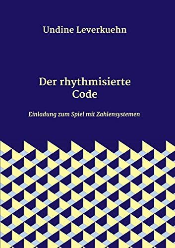 Imagen de archivo de Der rhythmisierte Code: Einladung zum Spiel mit Zahlensystemen (German Edition) a la venta por Lucky's Textbooks