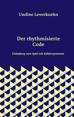 Imagen de archivo de Der rhythmisierte Code: Einladung zum Spiel mit Zahlensystemen (German Edition) a la venta por Lucky's Textbooks