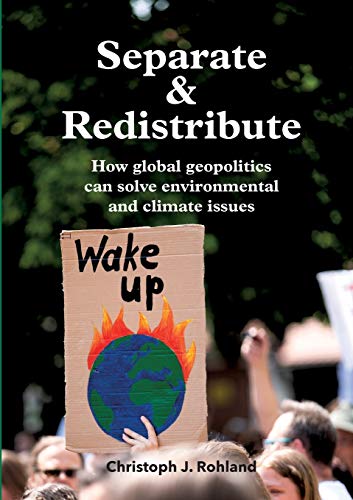 Imagen de archivo de Separate & Redistribute: How global geopolitics can solve environmental and climate issues a la venta por Lucky's Textbooks