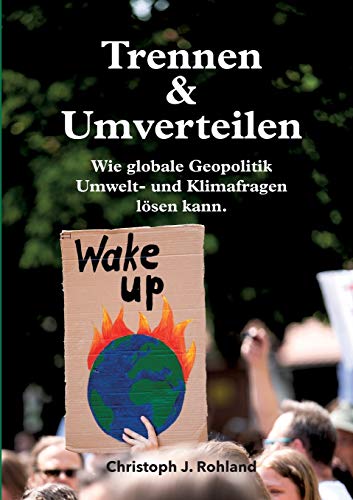 Imagen de archivo de Trennen & Umverteilen: wie globale Geopolitik Umwelt- und Klimafragen lsen kann (German Edition) a la venta por Lucky's Textbooks
