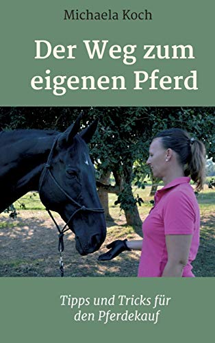 Beispielbild fr Der Weg zum eigenen Pferd: Tipps und Tricks fr den Pferdekauf (German Edition) zum Verkauf von Lucky's Textbooks
