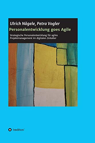 Beispielbild fr Personalentwicklung goes Agile: Strategische Personalentwicklung fr agiles Projektmanagement im digitalen Zeitalter (German Edition) zum Verkauf von Lucky's Textbooks