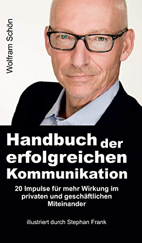 Stock image for Handbuch der erfolgreichen Kommunikation: 20 Impulse fr mehr Wirkung im privaten und geschftlichen Miteinander (German Edition) for sale by Lucky's Textbooks