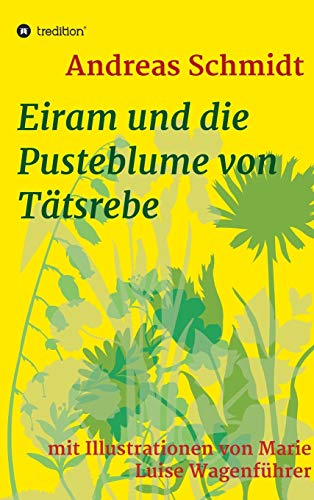9783347088115: Eiram und die Pusteblume von Ttsrebe: mit Illustrationen von Marie Luise Wagenfhrer