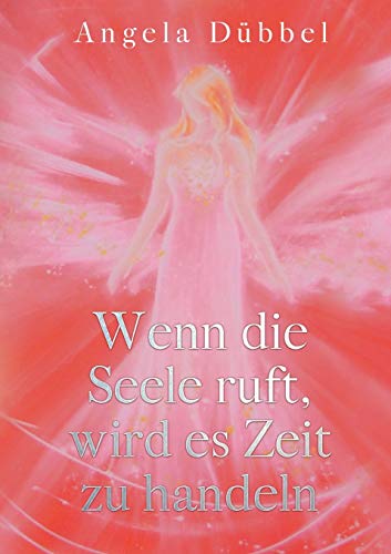 Imagen de archivo de Wenn die Seele ruft, wird es Zeit zu handeln: Wegfindung zur Selbstbestimmtheit (German Edition) a la venta por Books Unplugged