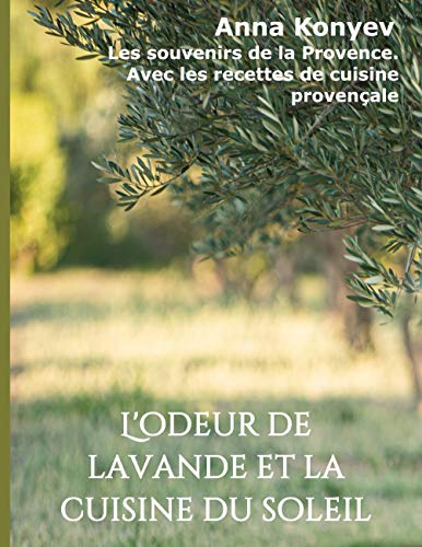 Stock image for L'odeur de lavande et la cuisine du soleil: Les souvenirs de la Provence. Avec les recettes de cuisine provençale (French Edition) for sale by WorldofBooks