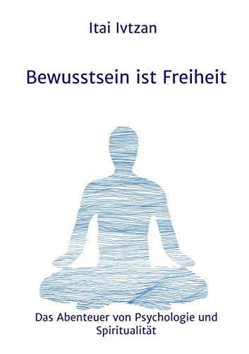 Beispielbild fr Bewusstsein ist Freiheit: Das Abenteuer von Psychologie und Spiritualität zum Verkauf von WorldofBooks