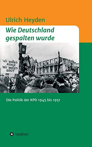 9783347126374: Wie Deutschland gespalten wurde: Die Politik der KPD 1945 bis 1951
