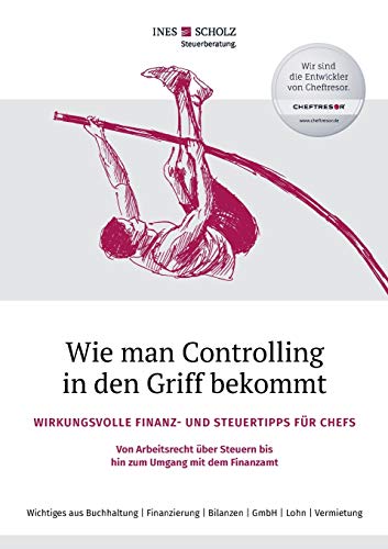 Beispielbild fr Wie man Controlling in den Griff bekommt: Wirkungsvolle Finanz- und Steuertipps fr Chefs - Von Arbeitsrecht ber Steuern bis hin zum Umgang mit dem Finanzamt zum Verkauf von medimops