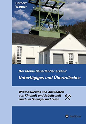 Imagen de archivo de Der kleine Sauerländer erzählt Untertägiges und  berirdisches: Wissenswertes und Anekdoten aus Kindheit und Arbeitswelt rund um Schlägel und Eisen a la venta por WorldofBooks