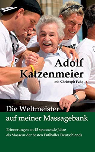 Imagen de archivo de Die Weltmeister auf meiner Massagebank: Erinnerungen an 45 spannende Jahre als Masseur der besten Fuballer Deutschlands (German Edition) a la venta por GF Books, Inc.