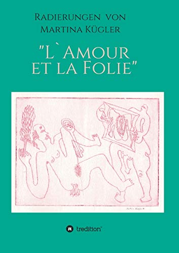 Beispielbild fr Radierungen von Martina Kgler - L`Amour et la Folie (German Edition) zum Verkauf von Lucky's Textbooks