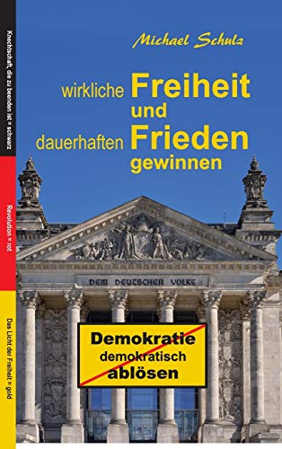 Beispielbild fr Wirkliche Freiheit und dauerhaften Frieden gewinnen: Demokratie demokratisch abl sen zum Verkauf von WorldofBooks
