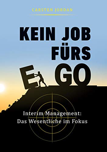 Beispielbild fr KEIN JOB FRS EGO: Interim Management: Das Wesentliche im Fokus zum Verkauf von WorldofBooks