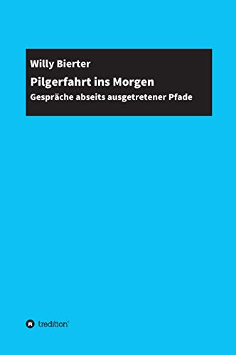Stock image for Pilgerfahrt ins Morgen: Gespräche abseits ausgetretener Pfade for sale by WorldofBooks