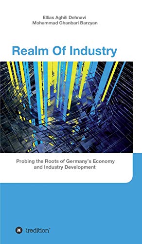 Stock image for Realm Of Industry: Probing the Roots of Germany's Economy and Industry Development for sale by Lucky's Textbooks