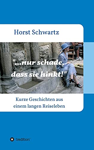 Stock image for .nur schade, dass sie hinkt!: Kurze Geschichten aus einem langen Reiseleben (German Edition) for sale by Big River Books