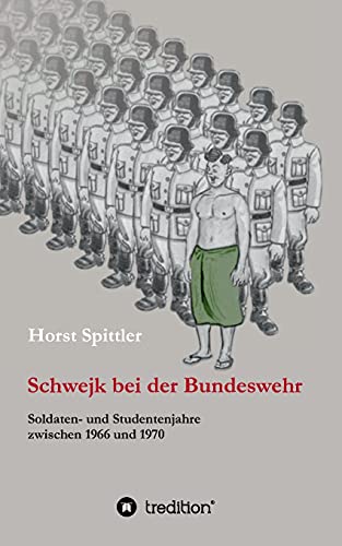 Stock image for Schwejk bei der Bundeswehr: Soldaten- und Studentenjahre zwischen 1966 und 1970 for sale by medimops