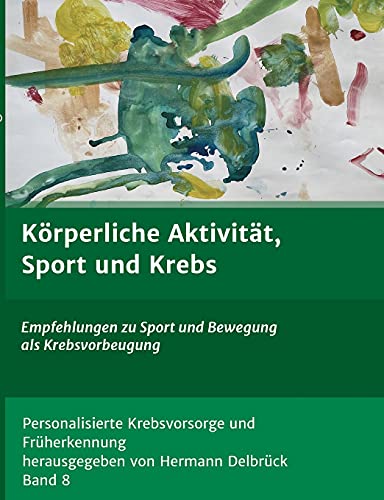 Körperliche Aktivität und Krebs : Empfehlungen zu Sport und Bewegung als Krebsvorbeugung - Hermann Delbrück