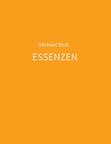 Beispielbild fr ESSENZEN orange: 5. Jahresband der Dichtung ESSENZEN von Michael Stoll (I. - XII. (2017 - 2029)) zum Verkauf von medimops