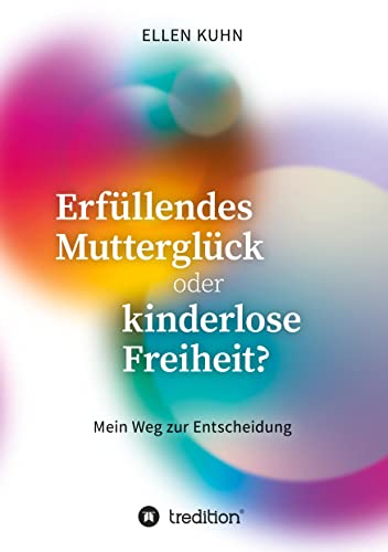 Stock image for Erfllendes Mutterglck oder kinderlose Freiheit?: Mein Weg zur Entscheidung (German Edition) for sale by Book Deals