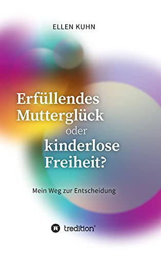 Stock image for Erfllendes Mutterglck oder kinderlose Freiheit?: Mein Weg zur Entscheidung (German Edition) for sale by GF Books, Inc.