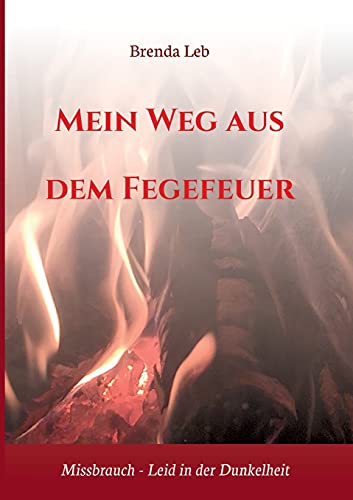 Stock image for Mein Weg aus dem Fegefeuer: Missbrauch - Leid in der Dunkelheit (German Edition) for sale by Lucky's Textbooks