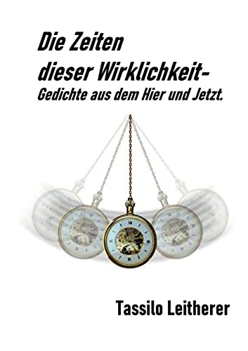 Stock image for Die Zeiten dieser Wirklichkeit - Gedichte: Gedichte aus dem Hier und Jetzt. (German Edition) for sale by Lucky's Textbooks